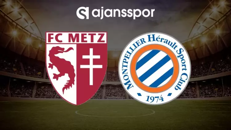 Metz - Montpellier maçının canlı yayın bilgisi ve maç linki