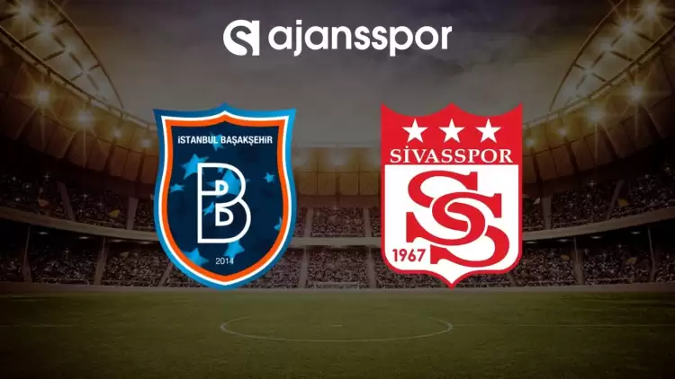 Başakşehir - Sivasspor maçının canlı yayın bilgisi ve maç linki