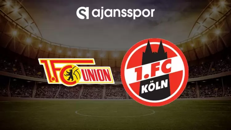 Union Berlin - Köln maçının canlı yayın bilgisi ve maç linki