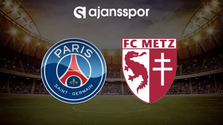 Paris Saint Germain - Metz maçının canlı yayın bilgisi ve maç linki