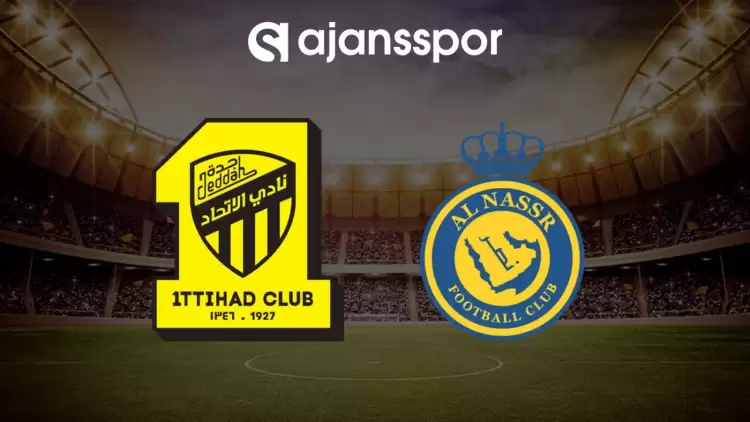 Al Ittihad - Al Nassr maçının canlı yayın bilgisi ve maç linki