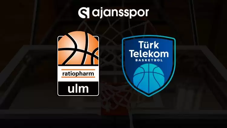 Ratiopharm Ulm - Türk Telekom maçının canlı yayın bilgisi ve maç linki