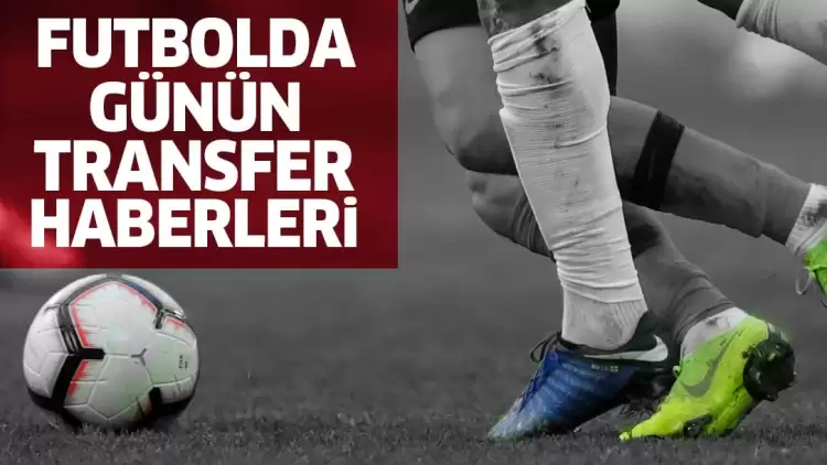 ''Süper Lig devi PSG ile masaya oturuyor!" İşte günün transfer haberleri