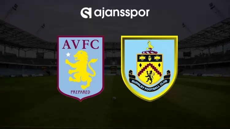 Aston Villa - Burnley maçının canlı yayın bilgisi ve maç linki