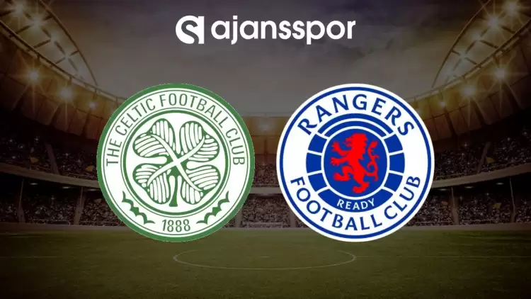 Celtic - Rangers maçının canlı yayın bilgisi ve maç linki