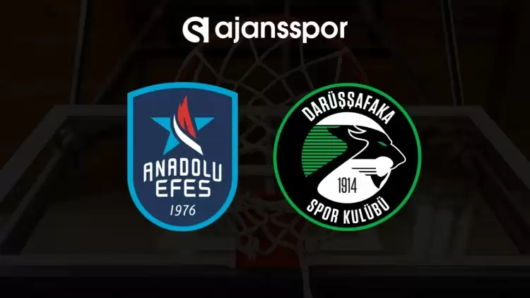 Anadolu Efes - Darüşşafaka maçının canlı yayın bilgisi ve maç linki