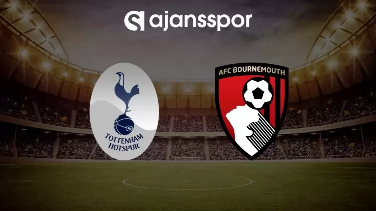 Tottenham - Bournemouth maçının canlı yayın bilgisi ve maç linki