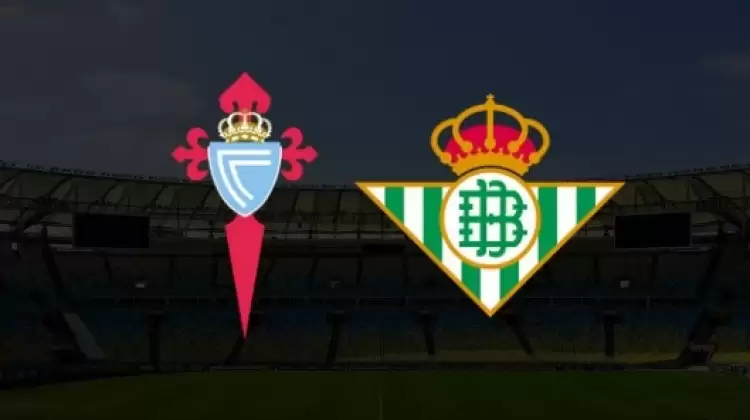 CANLI| Celta Vigo - Real Betis maçı yayın bilgisi ve saati 