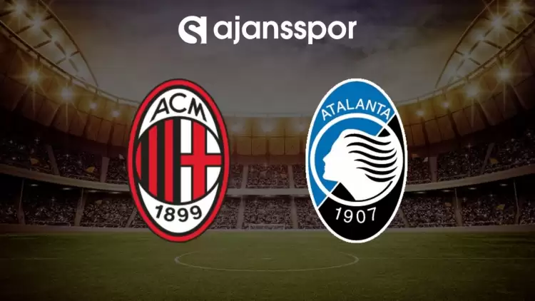 Milan - Atalanta maçının canlı yayın bilgisi ve maç linki