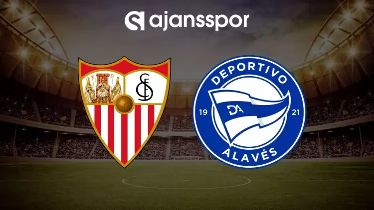 Sevilla - Alaves maçının canlı yayın bilgisi ve maç linki