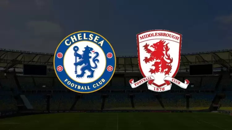  Chelsea - Middlesbrough maçı ne zaman, saat kaçta, hangi kanalda?