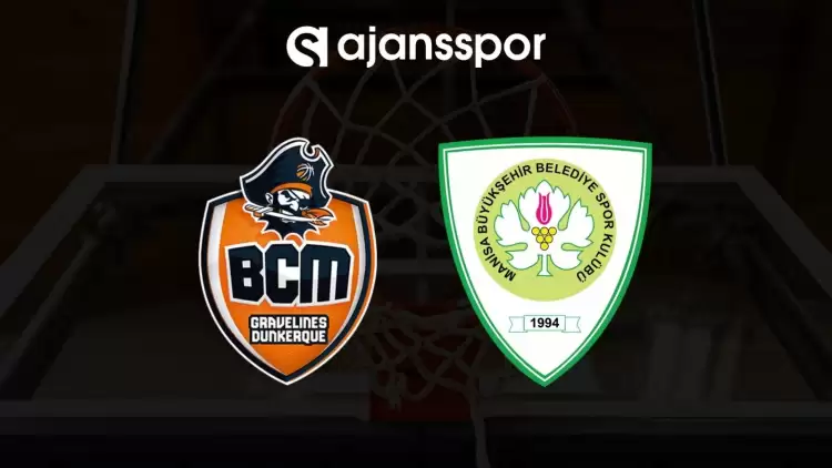 BCM Gravelines - Manisa BŞB maçının canlı yayın bilgisi ve maç linki