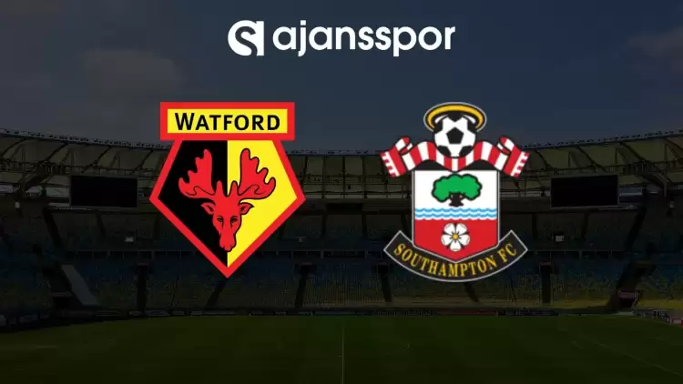 Watford - Southampton maçının canlı yayın bilgisi ve maç linki