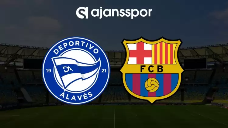 Alaves - Barcelona maçının canlı yayın bilgisi ve maç linki