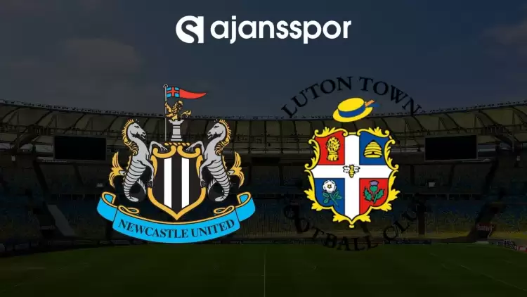 Newcastle United - Luton Town maçının canlı yayın bilgisi ve maç linki