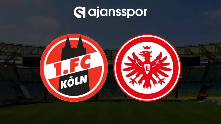 Köln - E. Frankfurt maçının canlı yayın bilgisi ve maç linki