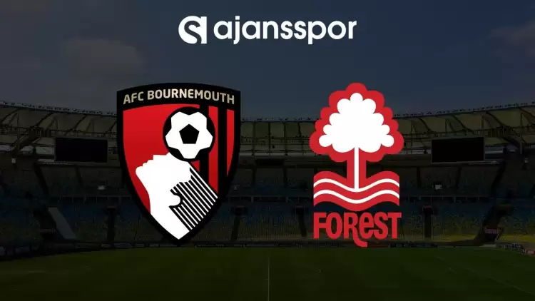 Bournemouth - Nottingham Forest maçının canlı yayın bilgisi ve maç linki