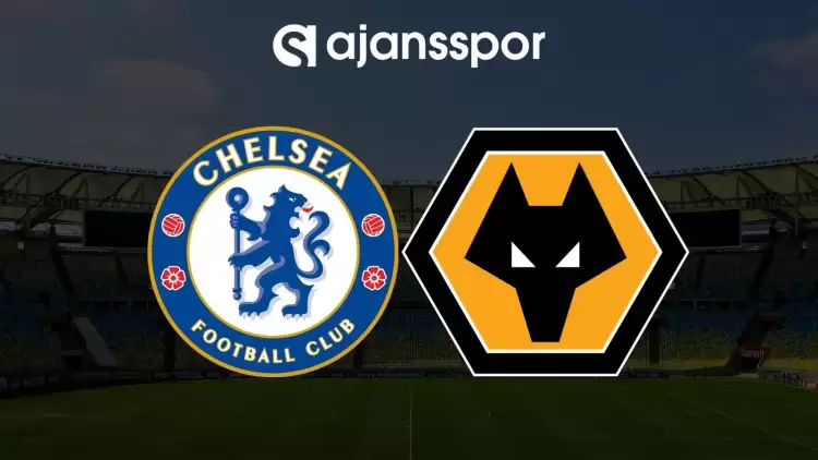 Chelsea - Wolverhampton maçının canlı yayın bilgisi ve maç linki