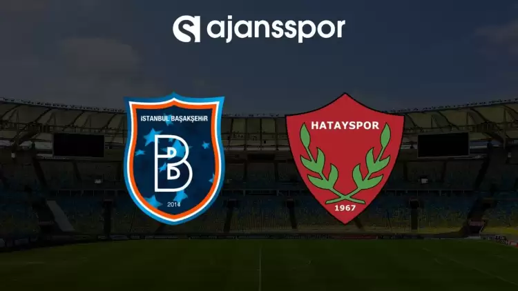 Başakşehir - Hatayspor maçının canlı yayın bilgisi ve maç linki