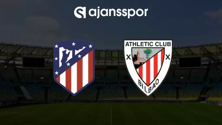 Atletico Madrid - Athletic Bilbao maçının canlı yayın bilgisi ve maç linki