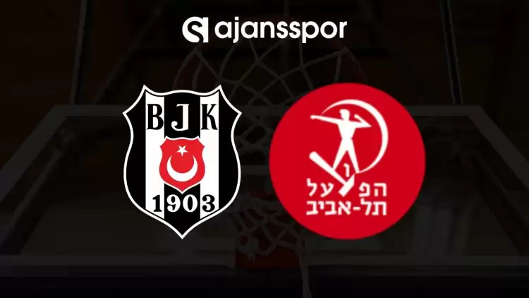 Beşiktaş Emlakjet - Hapoel Tel Aviv maçının canlı yayın bilgisi ve maç linki