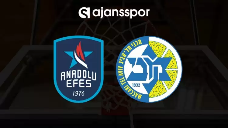 Anadolu Efes - Maccabi Tel Aviv maçının canlı yayın bilgisi ve maç linki