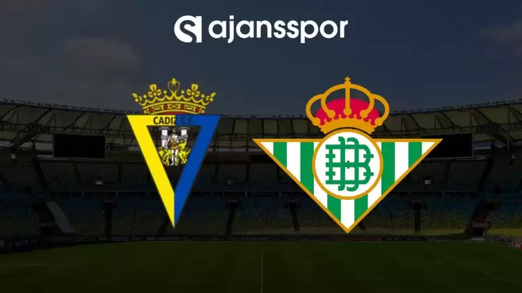 Cadiz - Real Betis maçının canlı yayın bilgisi ve maç linki