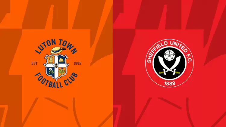 CANLI| Luton Town- Sheffield United maçını canlı izle (Maç linki)