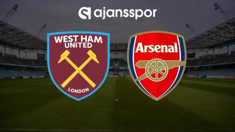 West Ham - Arsenal maçının canlı yayın bilgisi ve maç linki