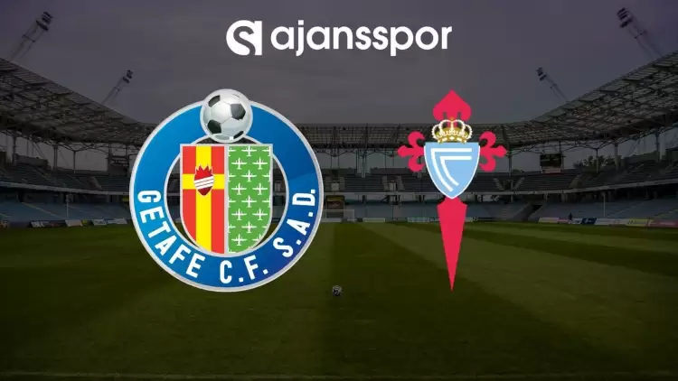 Getafe - Celta Vigo maçının canlı yayın bilgisi ve maç linki