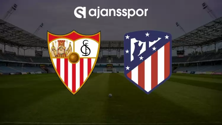 Sevilla - Atletico Madrid maçının canlı yayın bilgisi ve maç linki