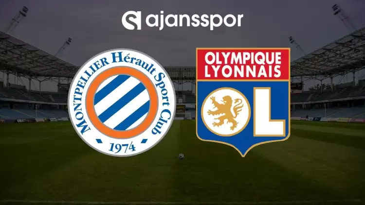 Montpellier - Lyon maçının canlı yayın bilgisi ve maç linki