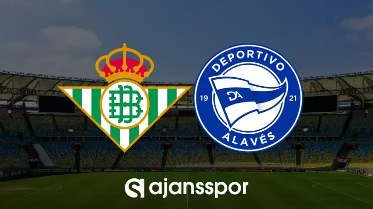 Real Betis - Alaves maçının canlı yayın bilgisi ve maç linki