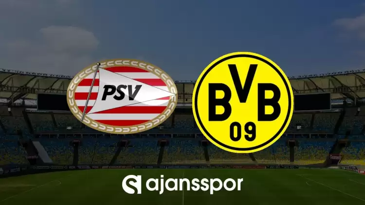 PSV Eindhoven - Borussia Dortmund maçının canlı yayın bilgisi ve maç linki
