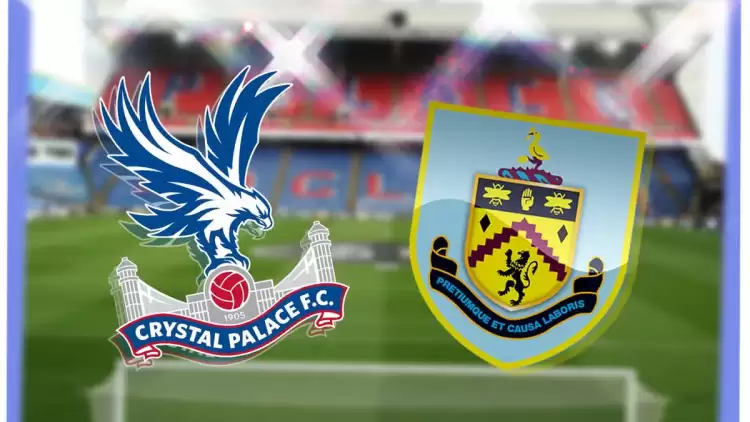 CANLI| Crystal Palace- Burnley maçını canlı izle (Maç linki)