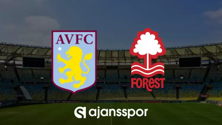 CANLI| Aston Villa- Nottingham Forest maçını canlı izle (Maç linki)
