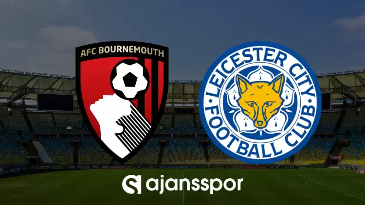 CANLI| Bournemouth- Leicester City maçını canlı izle (Maç linki)