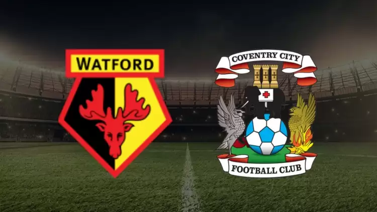 CANLI| Watford - Coventry maçı yayın bilgisi ve saati 