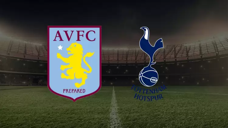 CANLI| Aston Villa- Tottenham maçını canlı izle (Maç linki)