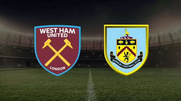 CANLI| West Ham United- Burnley maçını canlı izle (Maç linki)