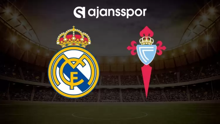 Real Madrid - Celta Vigo maçının canlı yayın bilgisi ve maç linki