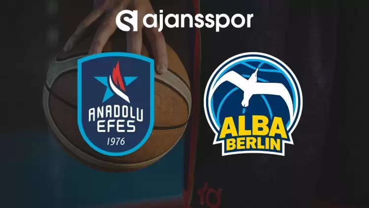 Anadolu Efes - ALBA Berlin maçının canlı yayın bilgisi ve maç linki