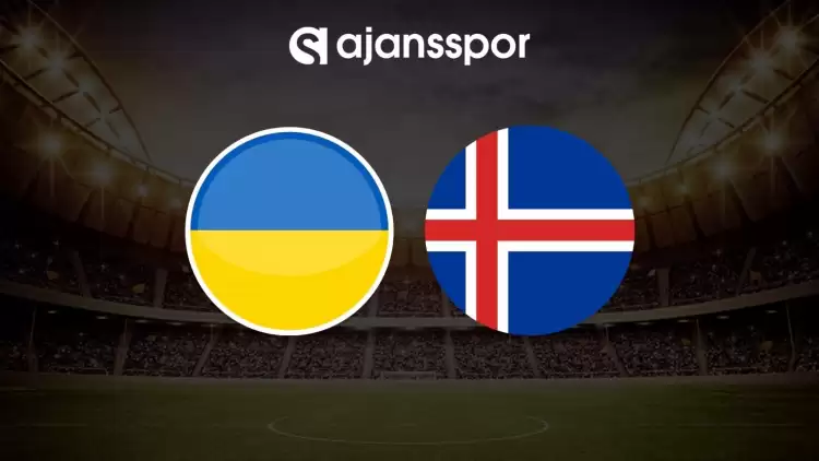 Ukrayna - İzlanda maçının canlı yayın bilgisi ve maç linki