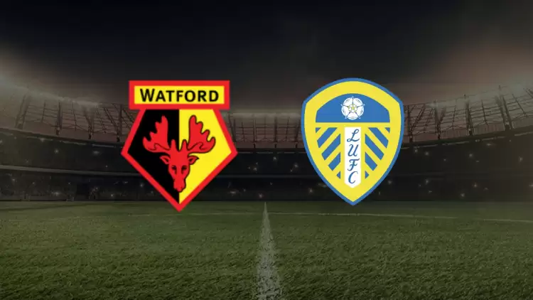 CANLI| Watford- Leeds United maçını canlı izle (Maç linki)