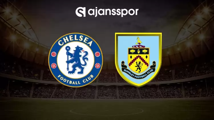 Chelsea - Burnley maçının canlı yayın bilgisi ve maç linki