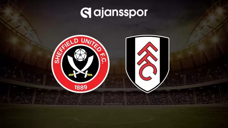 Sheffield United - Fulham maçının canlı yayın bilgisi ve maç linki