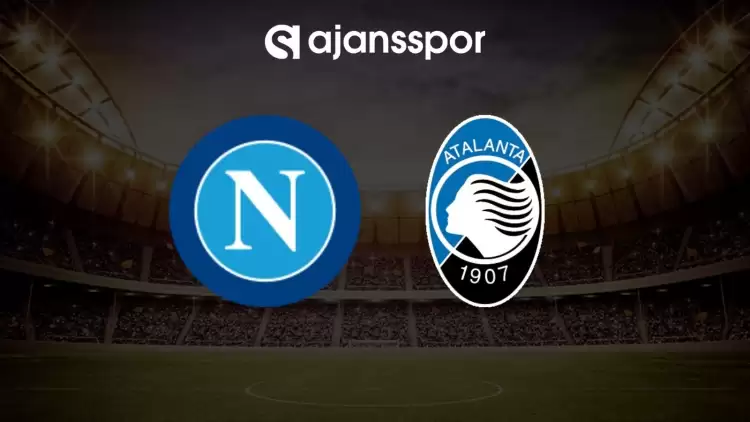 Napoli - Atalanta maçının canlı yayın bilgisi ve maç linki