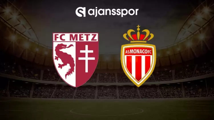 Metz - Monaco maçının canlı yayın bilgisi ve maç linki