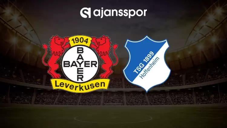 Bayer Leverkusen - Hoffenheim maçının canlı yayın bilgisi ve maç linki