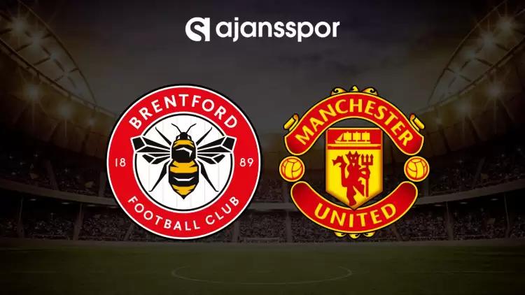CANLI| Brentford- Manchester United maçını canlı izle (Maç linki)